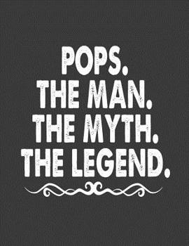 Paperback Pops the Man the Myth the Legend: Pops Journal.8.5 X 11 Size 120 Lined Pages Fathers Day Gifts.Pops Notebook.Pops Gifts from Grandchildren Granddaught Book