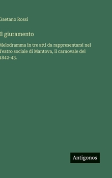 Il giuramento: Melodramma in tre atti da rappresentarsi nel Teatro sociale di Mantova, il carnovale del 1842-43.