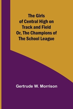 The Girls of Central High on Track and Field; or, The Girl Champions of the School League - Book #5 of the Girls of Central High