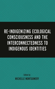 Hardcover Re-Indigenizing Ecological Consciousness and the Interconnectedness to Indigenous Identities Book