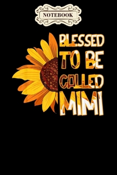 Notebook: Blessed to be called mimi happy mothers day flower Notebook, mother's day  gifts, mom birthday gifts, mothers day gift from daughter, son, for mom , daughter ,6" x 9"/Notebook