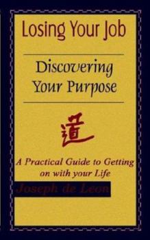 Paperback Losing Your Job Discovering Your Purpose: A Practical Guide to Getting on with your Life Book