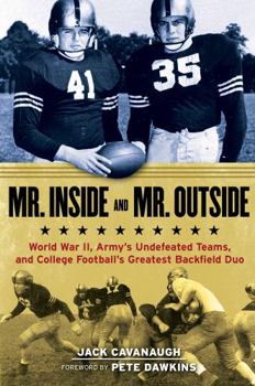 Hardcover Mr. Inside and Mr. Outside: World War II, Army's Undefeated Teams, and College Football's Greatest Backfield Duo Book