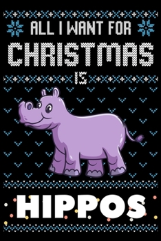 Paperback All I Want For Christmas Is Hippos: Hippos lovers Appreciation gifts for Xmas, Funny Hippos Christmas Notebook / Thanksgiving & Christmas Gift Book