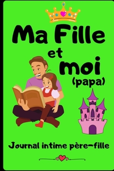 Paperback Ma Fille et Moi (papa): Journal intime père fille [French] Book