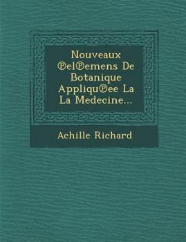 Nouveaux ℗el℗emens De Botanique Appliqu℗ee La La Medecine...
