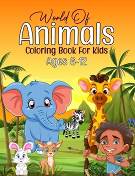 Paperback World of Animals Coloring Book for Kids Ages 6-12: A Vibrant World of Animals Coloring Adventure for Kids Ages 6-12 - Boost Creativity and Learning wi Book