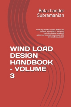 WIND LOAD DESIGN HANDBOOK – VOLUME 3: Covering structural wind effects and dynamic wind effects, including load distribution, steel and reinforced-concrete structures, drift, serviceability, torsion