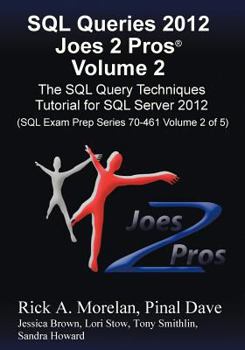 Paperback SQL Queries 2012 Joes 2 Pros (R) Volume 2: The SQL Query Techniques Tutorial for SQL Server 2012 (SQL Exam Prep Series 70-461 Volume 2 of 5) Book