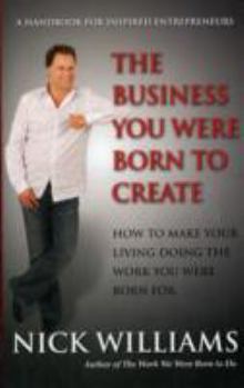 Paperback The Business You Were Born To Create: A Handbook For Inspired Entrepreneurs Book