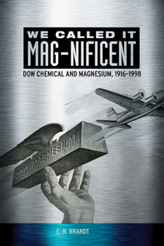 Hardcover We Called It Mag-Nificent: Dow Chemical and Magnesium, 1916-1998 Book