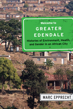 Paperback Welcome to Greater Edendale: Histories of Environment, Health, and Gender in an African City Volume 6 Book