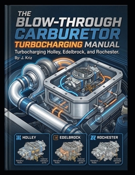 The Blow-Through Carburetor Manual: Turbocharging Holley, Edelbrock, and Rochester