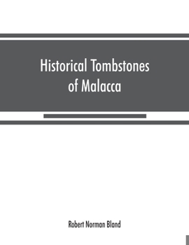 Paperback Historical tombstones of Malacca, mostly of Portuguese origin, with the inscriptions in detail and illustrated by numerous photographs Book