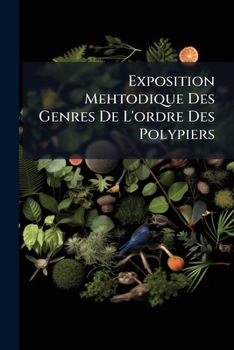 Paperback Exposition Mehtodique Des Genres De L'ordre Des Polypiers Book