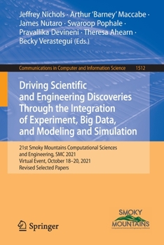 Paperback Driving Scientific and Engineering Discoveries Through the Integration of Experiment, Big Data, and Modeling and Simulation: 21st Smoky Mountains Comp Book