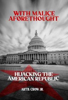 Hardcover WITH MALICE AFORETHOUGHT: HIJACKING THE AMERICAN REPUBLIC Book