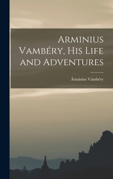 Hardcover Arminius Vambéry, His Life and Adventures Book