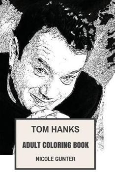 Tom Hanks Adult Coloring Book: Forrest Gump and Saving Private Ryan Star, Academy Award Winner and Great Artist Inspired Adult Coloring Book