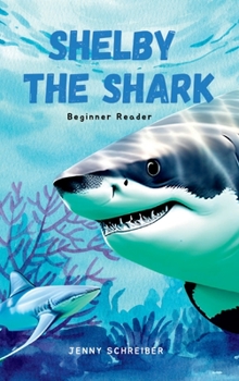 Hardcover Shelby the Shark: Exploring the Secrets of the Great White Shark, Beginner Reader Book