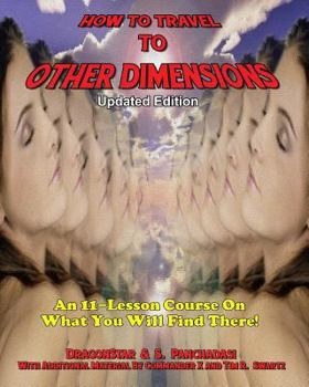 Paperback How To Travel To Other Dimensions: An 11 Lesson Course On What You Will Find There - Updated Edition Book