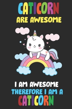 Caticorns Are Awesome I am Awesome Therefore I Am A Caticorn: Blank Line Notebook Journal For Awesome Caticorn Lovers