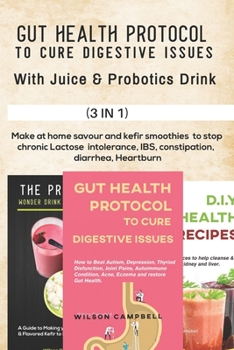 Paperback Gut Health Protocol to Cure Digestive Issues with Juice and Probotics Drink: Make at home savour and kefir smoothies to stop chronic Lactose intoleran Book