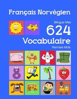 Paperback Français Norvégien Bilingue Mes 624 Vocabulaire Premiers Mots: Francais Norvegien imagier essentiel dictionnaire ( French Norwegian flashcards ) [French] Book