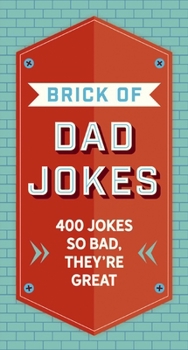 Hardcover The Brick of Dad Jokes: Ultimate Collection of Cringe-Worthy Puns and One-Liners Book