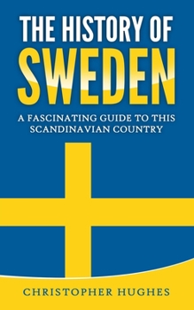 Paperback The History of Sweden: A Fascinating Guide to this Scandinavian Country Book