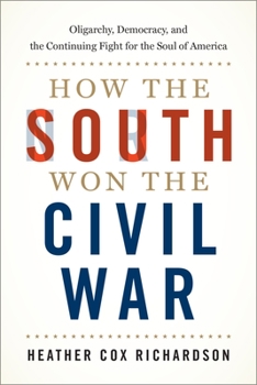 Hardcover How the South Won the Civil War: Oligarchy, Democracy, and the Continuing Fight for the Soul of America Book