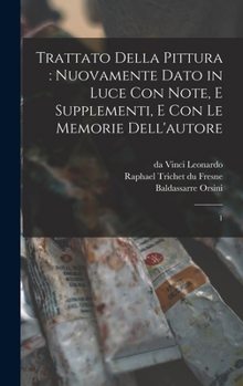 Hardcover Trattato della pittura: nuovamente dato in luce con note, e supplementi, e con le memorie dell'autore: 1 [Italian] Book