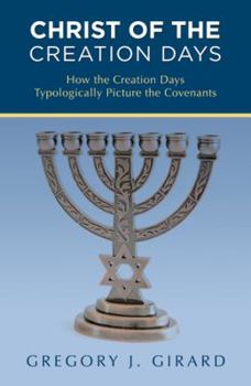 Paperback Christ of the Creation Days: How the Creation Days Typologically Picture the Covenants Book