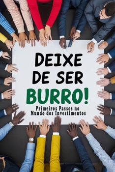 Deixe de Ser Burro: Primeiros Passos no Mundo dos Investimentos (Portuguese Edition)