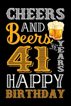 Paperback Cheers And Beers To 41 Years Happy Birthday: Blank Lined Journal, Notebook, Diary, Planner 41 Years Old Gift For Boys or Girls - Happy 41st Birthday! Book