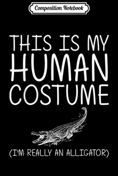 Paperback Composition Notebook: Alligator Easy Halloween Human Costume Crocodile DIY Gift Journal/Notebook Blank Lined Ruled 6x9 100 Pages Book