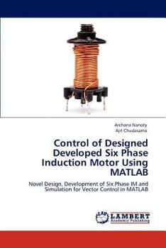 Paperback Control of Designed Developed Six Phase Induction Motor Using MATLAB Book