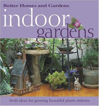 Paperback Indoor Gardens: Fresh Ideas for Growing Beautiful Plants Indoors Book