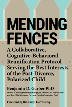Paperback Mending Fences: A Collaborative, Cognitive-Behavioral Reunification Protocol Serving the Best Interests of the Post-Divorce, Polarized Child Book