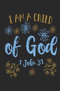 I Am A Child of God 1 John 3: 1: Funny Blank Lined Journal Notebook, 120 Pages, Soft Matte Cover, 6 x 9