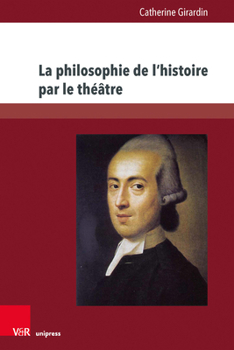 La Philosophie de l'Histoire Par Le Theatre: L'Oeuvre Dramatique de Johann Gottfried Herder