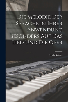 Paperback Die Melodie Der Sprache in Ihrer Anwendung Besonders Auf Das Lied Und Die Oper [German] Book