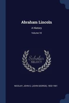 Paperback Abraham Lincoln: A History; Volume 10 Book