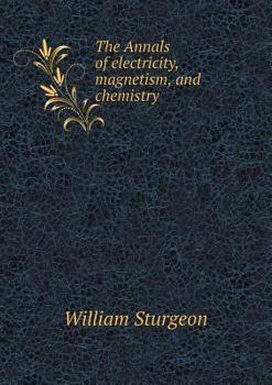 Paperback The Annals of electricity, magnetism, and chemistry Book