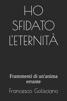 Paperback Ho Sfidato l'Eternità: Frammenti di un'anima errante [Italian] Book