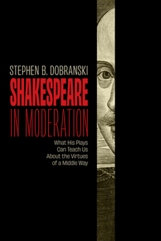 Hardcover Shakespeare in Moderation: What His Plays Can Teach Us About the Virtues of a Middle Way Book