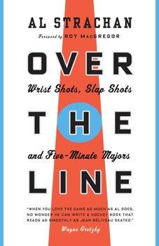 Paperback Over the Line: Wrist Shots, Slap Shots, and Five-Minute Majors Book