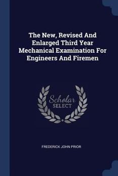 Paperback The New, Revised And Enlarged Third Year Mechanical Examination For Engineers And Firemen Book