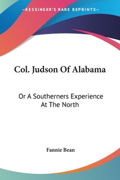 Paperback Col. Judson Of Alabama: Or A Southerners Experience At The North Book