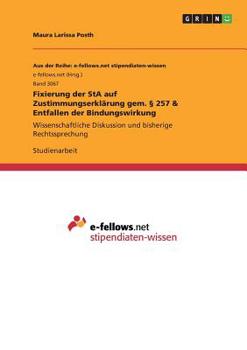 Paperback Fixierung der StA auf Zustimmungserklärung gem. § 257 & Entfallen der Bindungswirkung: Wissenschaftliche Diskussion und bisherige Rechtssprechung [German] Book